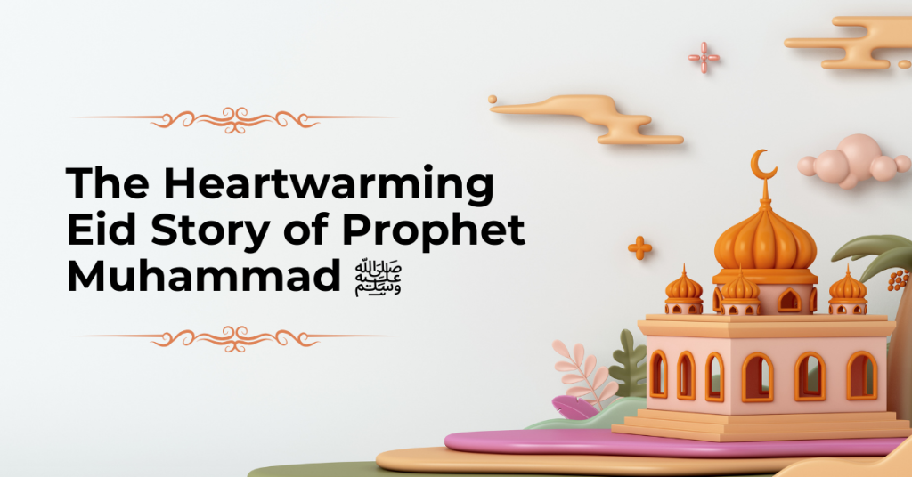 The Heartwarming Eid Story of Prophet Muhammad ﷺ